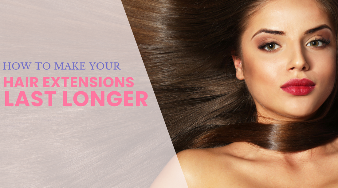 How to Make Your Hair Extensions Last Longer